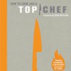 How to Cook Like a Top Chef Cookbook Review